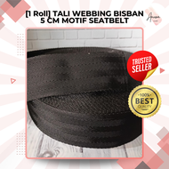 [1 Roll] TALI WEBBING BISBAN 5 CM MOTIF SEATBELT / SABUK PENGAMAN