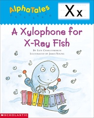 AlphaTales: X: A Xylophone for X-Ray Fish (Alpha Tales)