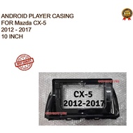 Mazda CX-5 CX5 2012 - 2017 Android Player Casing 10" inch