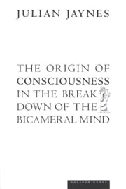 The Origin of Consciousness in the Breakdown of the Bicameral Mind Julian Jaynes