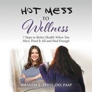 Hot Mess To Wellness Amanda Zeine