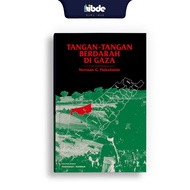 IBDE Tangan-tangan Berdarah di Gaza Terjemahan daripada Gaza: An Inquest into Its Martyrdom]