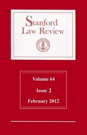 Stanford Law Review: Volume 64, Issue 2 - February 2012 Stanford Law Review