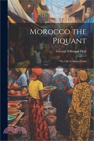 Morocco the Piquant: Or, Life in Sunset Land
