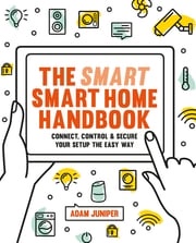 Smart Smart Home Handbook Adam Juniper
