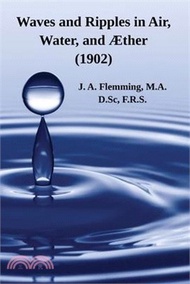 Waves and Ripples in Air, Water, and Æther (1902): A Course of Christmas Lectures Delivered at the Royal Institution of Great Britain