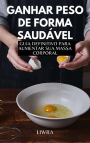 Ganhar peso de forma saudável - Guia Definitivo para alimentar sua massa Liwra