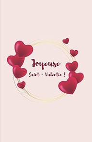 Joyeuse Saint-Valentin: Carnet de notes | Journal quotidien | 110 PAGES | 13,97 cm x 21,59 cm lignée