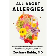 All About Allergies: Everything You Need to Know About Asthma, Food Allergies, Hay Fever, and More b