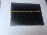 Màn hình LCD Laptop Chạy Đèn cao áp 15 in VUÔNG 30 Pin Sáng Đẹp