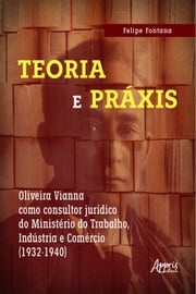 Teoria e práxis: Oliveira Vianna como consultor jurídico do Ministério do Trabalho, Indústria e Comércio (1932-1940) Felipe Fontana