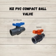 KIZ PVC COMPACT BALL VALVE ( No Trade / Trade )