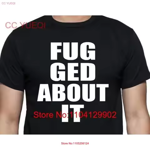 Italian Slang FuggedaboutiT T Shirt Sopranos Goodfellas quotes that mean forget about it mobster tal