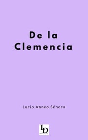 De la Clemencia Lucio Anneo Séneca