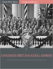 Inaugural Addresses: President Calvin Coolidges First Inaugural Address (Illustrated) Calvin Collidge