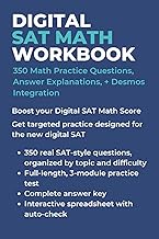 Digital SAT Math Workbook: 350 Practice Questions • Detailed Answer Explanations • Desmos Integratio
