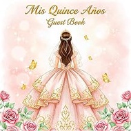Mis Quince Años Guest Book: Elegant Pink and Gold Guest Sign-In Book with Roses and Princess Dress D