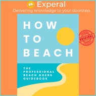 How to Beach - The Professional Beach Goers Guidebook by Cider Mill Press (US edition, hardcover)