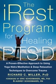 The iRest Program for Healing PTSD Richard C. Miller, PhD