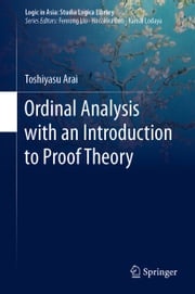 Ordinal Analysis with an Introduction to Proof Theory Toshiyasu Arai