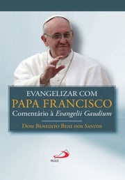 Evangelizar com o Papa Francisco Dom Benedito Beni dos Santos