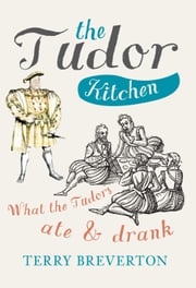 The Tudor Kitchen Terry Breverton