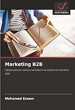 Marketing B2B: Wp¿yw jako¿ci relacji osobistych na lojalno¿¿ klientów B2B