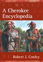 A Cherokee Encyclopedia Robert J. Conley