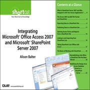 Integrating Microsoft Office Access 2007 and Microsoft SharePoint Server 2007 (Digital Short Cut) Alison Balter