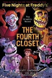 The Fourth Closet: Five Nights at Freddy’s (Five Nights at Freddy’s Graphic Novel #3) Scott Cawthon