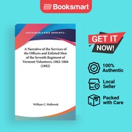 A Narrative of the Services of the Officers and Enlisted Men of the Seventh Regiment of Vermont Volu