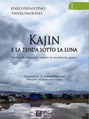 Kajin e la tenda sotto la luna. Storie di rifugiati siriani in territorio greco Enzo Infantino
