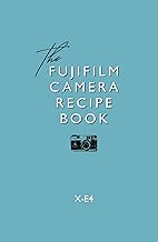 Fujifilm Camera Recipe Book - X-E4 (Fujifilm Camera Recipe Books)