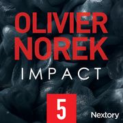 Impact, la série audio - Episode 5 Olivier Norek