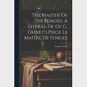 The Master Of The Forges, A Literal Tr. Of G. Ohnet’s Piece Le Maître De Forges