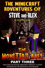 The Minecraft Adventures of Steve and Alex: The Monsters Ball – Part Three Anneline Kinnear