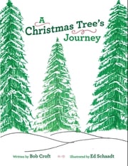 A Christmas Tree's Journey Bob Croft