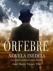 Orfebre: novela inédita José María Vargas Vilas