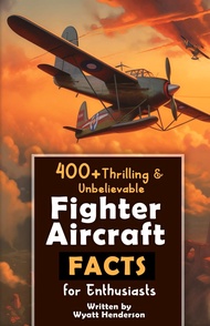 400+ Thrilling & Unbelievable Fighter Aircraft Facts for Enthusiasts: Explore Legendary Pilots, Aeri