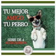 TU MEJOR AMIGO, TU PERRO: SERIE DE 4 AUDIOLIBROS LIBROTEKA