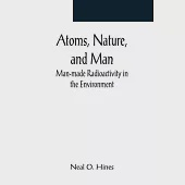 Atoms, Nature, and Man: Man-made Radioactivity in the Environment