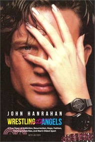 Wrestling with Angels: A True Story of Addiction, Resurrection, Hope, Fashion, Training Celebrities,