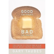 Good Calories, Bad Calories: Challenging the Conventional Wisdom on Diet, Weight Control, and Diseas