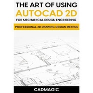 The Art Of Using AutoCAD 2D Book For Mechanical EngineeringDesign: Professional 2D Drawing MethodDes