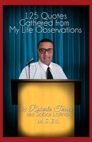125 Quotes Gathered from My Life Observations Roberto Torres