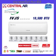 CENTRAL AIR รุ่น IVJS18 แอร์ติดผนัง INVERTER ขนาด 18,500 BTU ผ่อนชำระ 0% ได้สูงสุด 10 เดือน