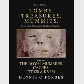 Tomb. Treasures. Mummies: The Royal Mummies Caches (Tt320 &amp; Kv35)