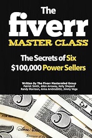 The Fiverr Master Class: The Fiverr Secrets of Six Power Sellers That Enable You to Work from Home