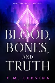 Of Blood, Bones, and Truth T.M. Ledvina