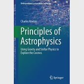 Principles of Astrophysics: Using Gravity and Stellar Physics to Explore the Cosmos